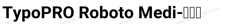 TypoPRO Roboto Medi字体转换